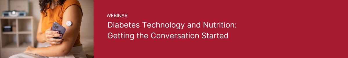 Webinar: Diabetes Technology and Nutrition:  Getting the Conversation Started